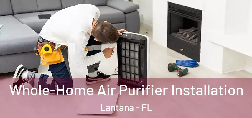  Whole-Home Air Purifier Installation Lantana - FL